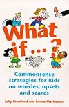 What IF...? Commonsense Strategies for Kids on Worries, Upsets, and Scares