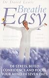 Breathe easy : de-stress, build confidence and focus your mind in seven days