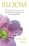 Bloom: Using Flower Essences for Personal Development and Spiritual Growth