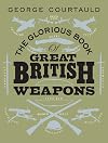 The Glorious Book of Great British Weapons