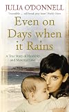 Even on Days When it Rains: A True Story of Hardship and Maternal Love