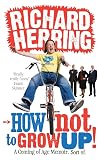 How Not to Grow Up: A Coming of Age Memoir. Sort of.