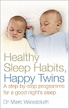 Healthy Sleep Habits, Happy Twins: A step-by-step programme for sleep-training your multiples