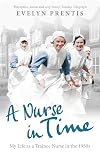 A Nurse in Time: My Life as a Trainee Nurse in the 1930s