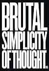 Brutal Simplicity of Thought: How It Changed the World