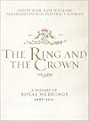 The Ring and the Crown: A History of Royal Weddings, 1066-2011