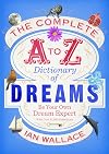 The Complete A to Z Dictionary of Dreams: Be Your Own Dream Expert