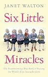 Six Little Miracles: The Heartwarming True Story of Raising the World's First Sextuplet Girls