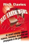 Flat Earth News: An Award-Winning Reporter Exposes Falsehood, Distortion and Propaganda in the Global Media