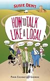 How to Talk Like a Local: From Cockney to Geordie