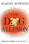 The Dog Allusion: Gods, Pets and How to be Human