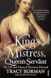 King's Mistress, Queen's Servant: The Life and Times of Henrietta Howard