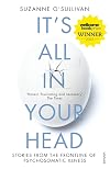 It's All in Your Head: True Stories of Imaginary Illness