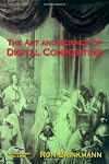 The Art and Science of Digital Compositing: Techniques for Visual Effects, Animation and Motion Graphics