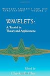 Wavelets: A Tutorial in Theory and Applications (Wavelet Analysis and Its Applications, Vol 2)