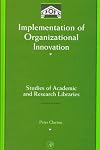 Implementation of organizational innovation : studies of academic and research libraries