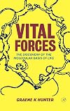 Vital Forces: The Discovery of the Molecular Basis of Life