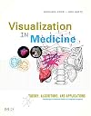 Visualization in Medicine: Theory, Algorithms, and Applications (The Morgan Kaufmann Series in Computer Graphics)