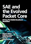 SAE and the Evolved Packet Core: Driving the Mobile Broadband Revolution