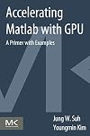 Accelerating MATLAB with GPU computing : a primer with examples