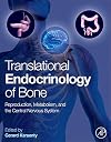 Translational Endocrinology of Bone: Reproduction, Metabolism, and the Central Nervous System