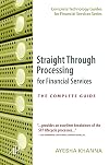 Straight Through Processing for Financial Services: The Complete Guide (Complete Technology Guides for Financial Services)