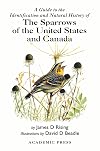 A Guide to the Identification and Natural History of the Sparrows of the United States and Canada (Natural World)