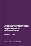 Organizing Information: Principles of Data Base and Retrieval Systems (Library and Information Science)