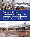 Practical airport operations, safety, and emergency management : protocols for today and the future