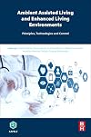 Ambient assisted living and enhanced living environments : principles, technologies and control
