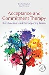 Acceptance and Commitment Therapy: The Clinician's Guide for Supporting Parents