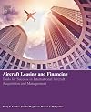 Aircraft Leasing and Financing: Tools for Success in International Aircraft Acquisition and Management