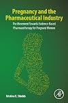 Pregnancy and the Pharmaceutical Industry: The Movement towards Evidence-Based Pharmacotherapy for Pregnant Women