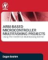 ARM-Based Microcontroller Multitasking Projects: Using the FreeRTOS Multitasking Kernel