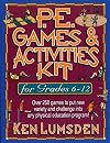 P.E. Games & Activities Kit for Grades 6-12: Over 250 Games to Put New Variety and Challenge into Your Physical Education Program