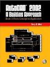 AutoCAD 2002: A Building Approach Book 3: From Concept to Application