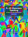 K-12 Classroom Teaching: A Primer for New Professionals, Second Edition