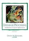 Database Processing: Fundamentals, Design, and Implementation