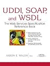 UDDI, SOAP, and WSDL : the Web services specification reference book