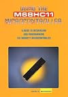 Using the M68HC11 microcontroller: a guide to interfacing and programming the M68HC11 microcontroller