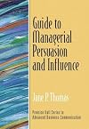 Guide to Managerial Persuasion and Influence (Guide to Series in Business Communication)