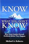 Know What You Don't Know: How Great Leaders Prevent Problems Before They Happen