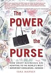 The Power of the Purse: How Smart Businesses Are Adapting to the World's Most Important Consumers-Women
