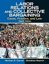Labor Relations and Collective Bargaining: Cases, Practice, and Law (8th Edition)