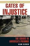 Gates of Injustice: The Crisis in America's Prisons