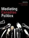 Mediating Canadian Politics, First Edition