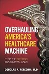 Overhauling America's Healthcare Machine: Stop the Bleeding and Save Trillions