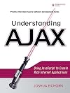Understanding AJAX: Using JavaScript to Create Rich Internet Applications