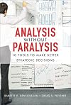 Analysis Without Paralysis: 10 Tools to Make Better Strategic Decisions