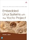 Embedded Linux Systems with the Yocto Project (Prentice Hall Open Source Software Development Series)
